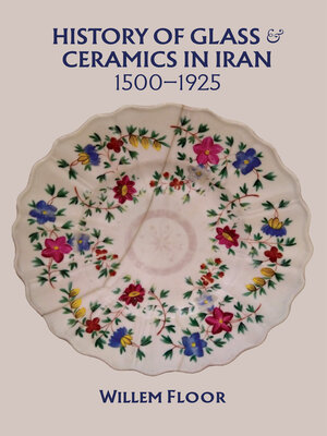 cover image of History of Glass and Ceramics in Iran, 1500-1925